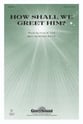 How Shall We Greet Him? SATB choral sheet music cover